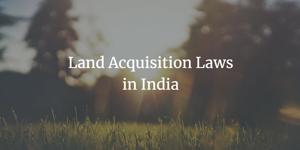 Land Acquisition Laws In India Key Legislations Processes And 