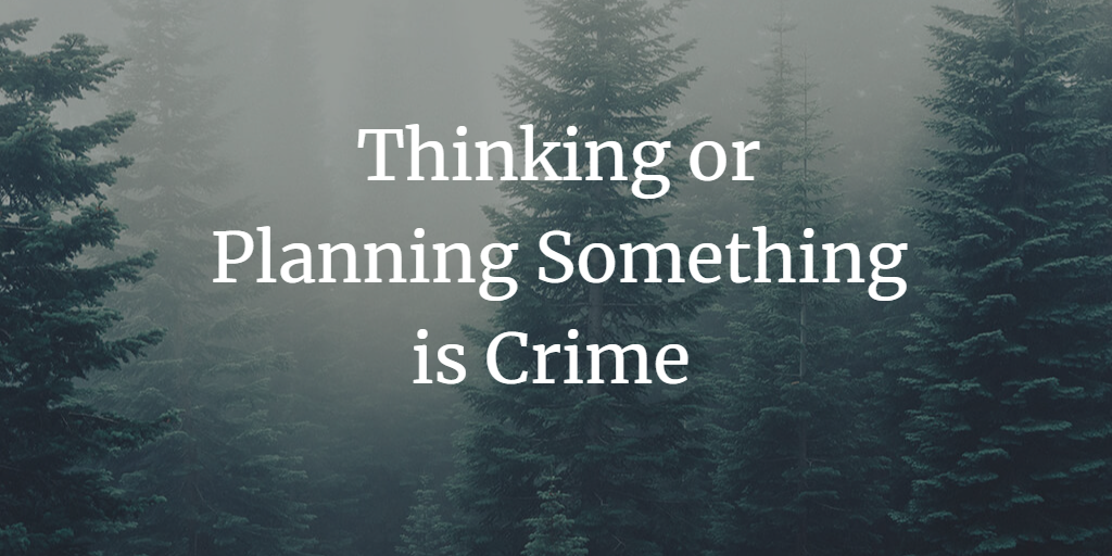 Do liability arises even upon thinking or planning something criminal under Indian law?
