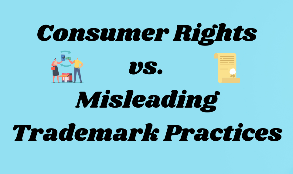 Consumer Rights vs. Misleading Trademark Practices: Understanding the Impact from an Indian Law Perspective