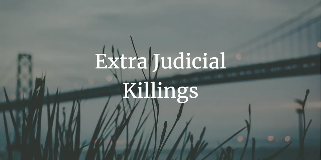 Extra Judicial Killings - A Blotch on Rule of Law