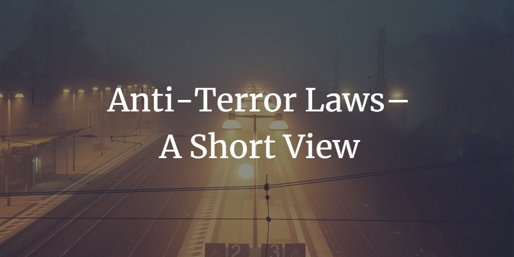 Anti-Terror Laws– A Short View