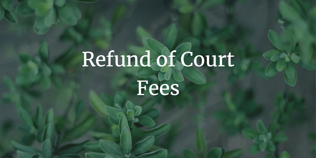 Refund of Court Fees – When and How Much?