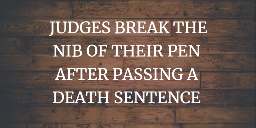 WHY JUDGES BREAK THE NIB OF THEIR PEN AFTER PASSING A DEATH SENTENCE IN INDIA ?