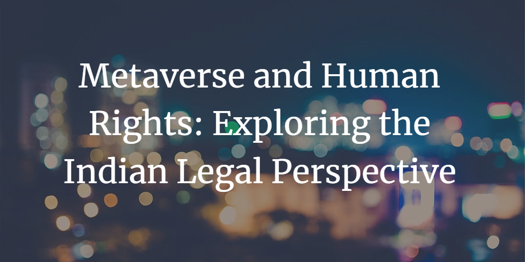 Metaverse and Human Rights: Exploring the Indian Legal Perspective