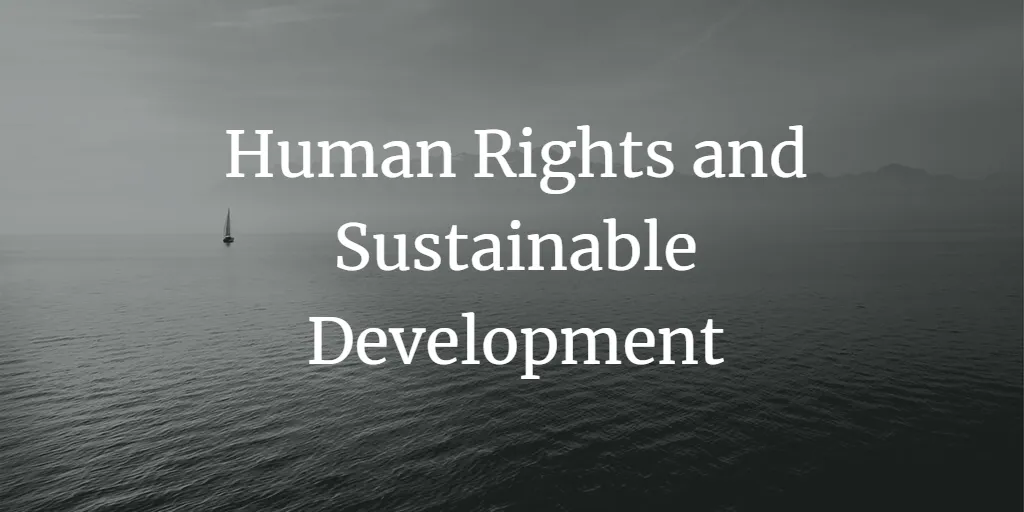 Human Rights and Sustainable Development: A Comprehensive Analysis