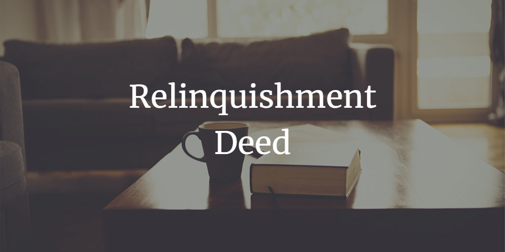 All you need to know about registering a Relinquishment Deed