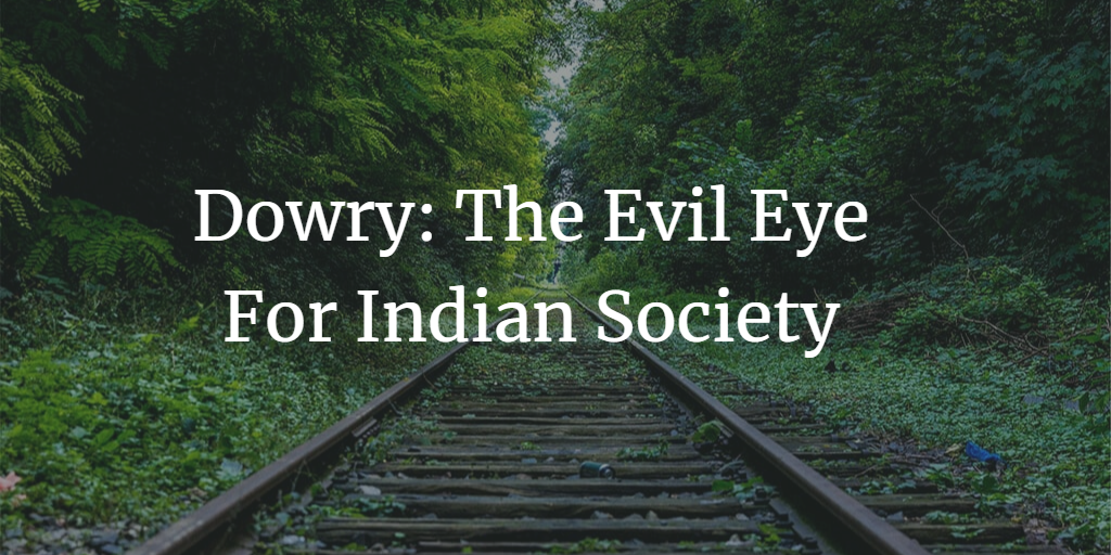 Dowry: The Evil Eye For Indian Society