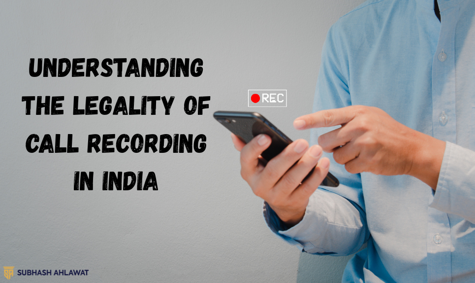Understanding the Legality of Call Recording in India