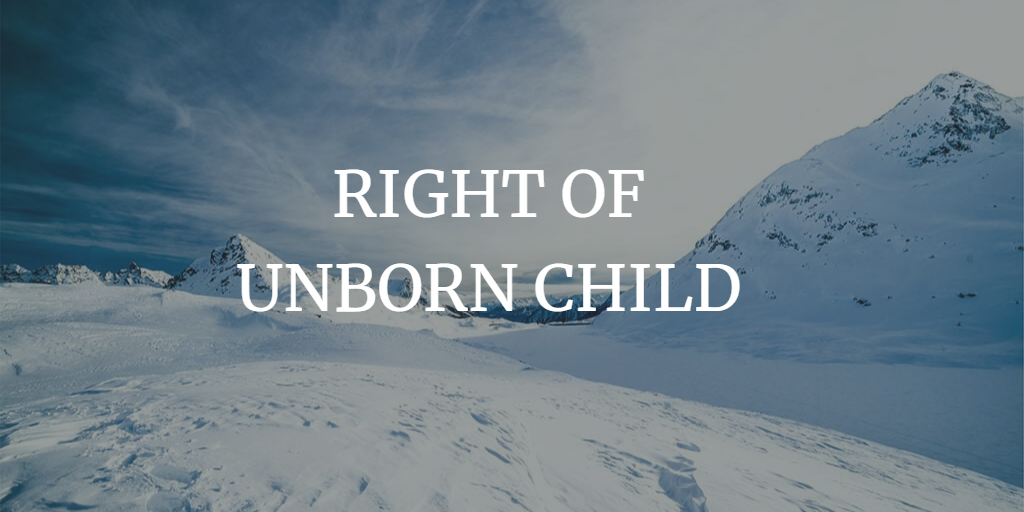 RIGHT OF UNBORN CHILD IN INDIA