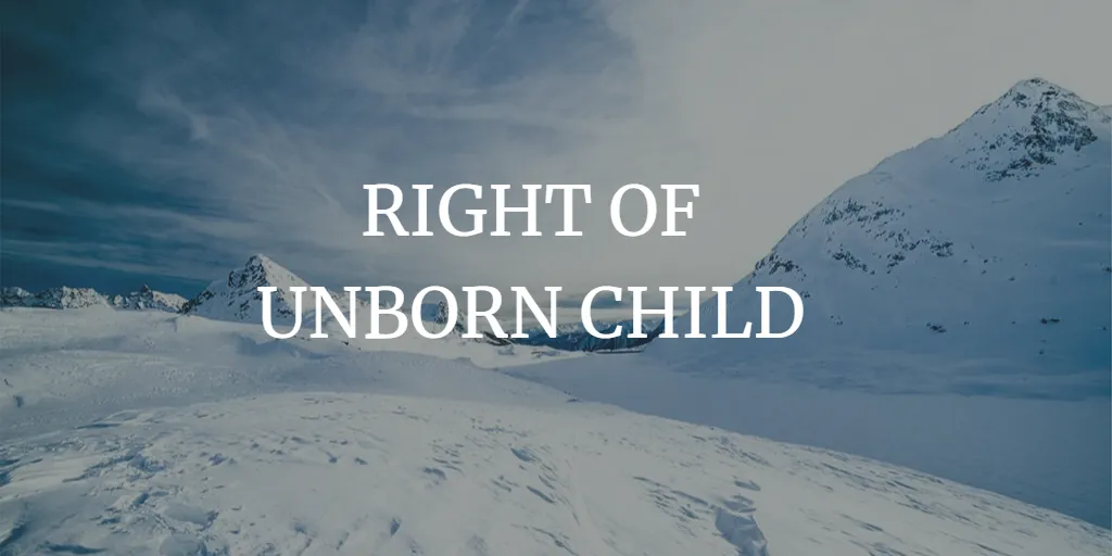 RIGHT OF UNBORN CHILD IN INDIA