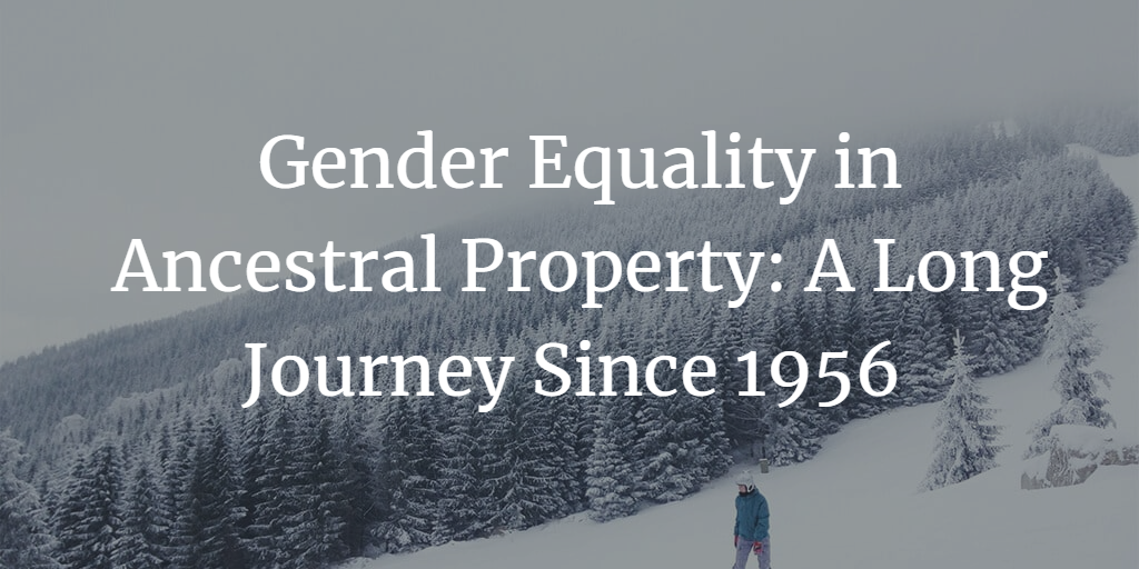 Gender Equality in Ancestral Property: A Long Journey Since 1956 in India