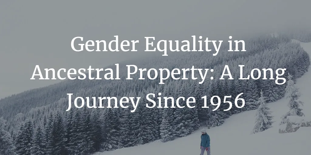 Gender Equality in Ancestral Property: A Long Journey Since 1956 in India