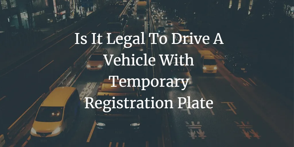 Is It Legal To Drive A Vehicle With Temporary Registration Plate In India?