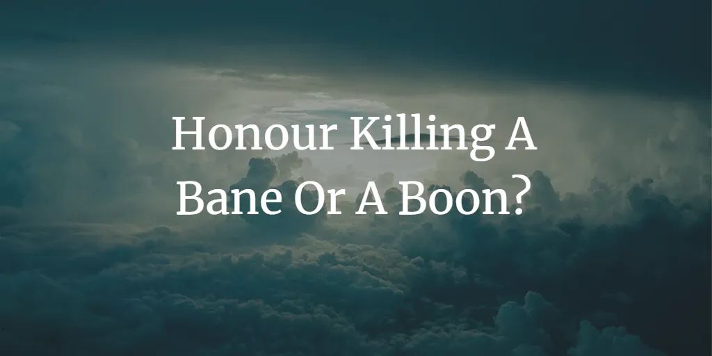 Honour Killing A Bane Or A Boon?