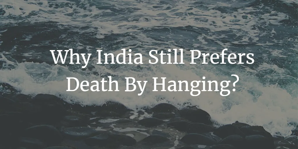Why India Still Prefers Death By Hanging?