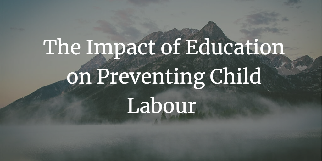 The impact of Education on preventing Child Labour