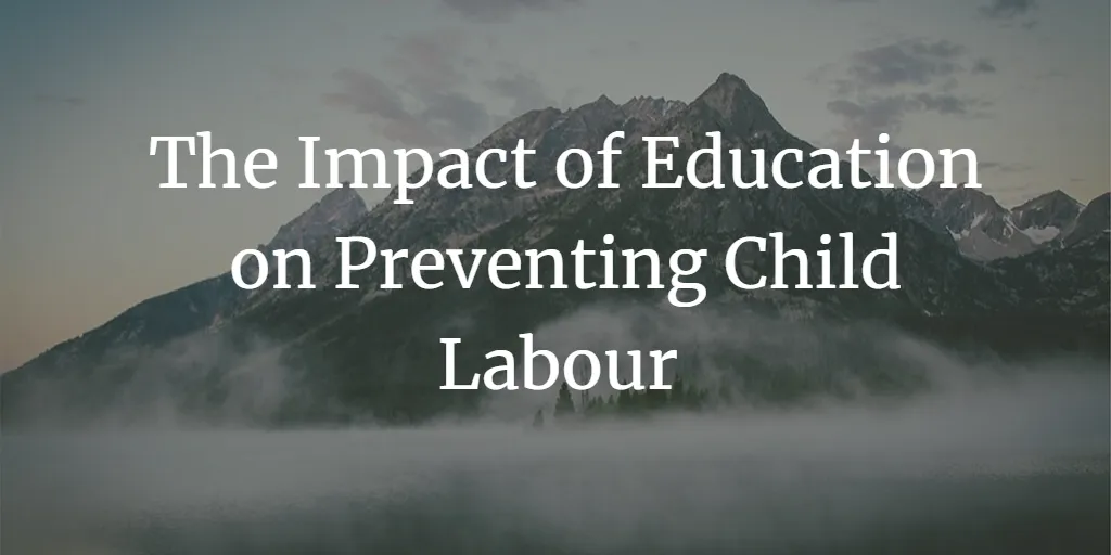 The impact of Education on preventing Child Labour