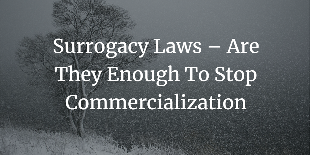 Surrogacy Laws – Are They Enough To Stop Commercialization thereof in India?