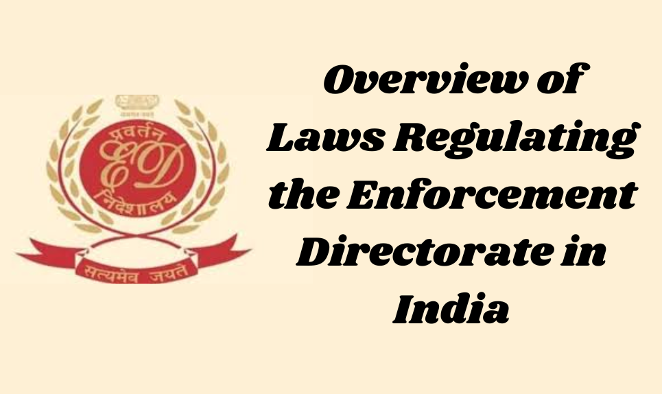 Overview of Laws Regulating the Enforcement Directorate in India