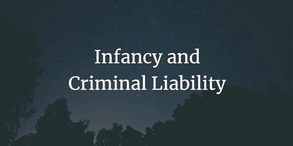 Infancy and Criminal Liability: In light of Juvenile Justice (Care and Protection) Act, 2015