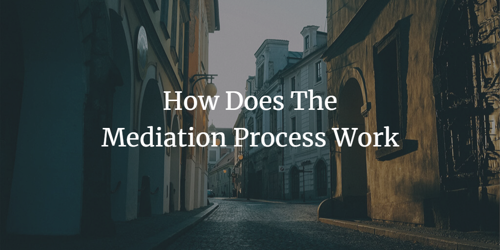 How Does The Mediation Process Work – Steps and Procedure