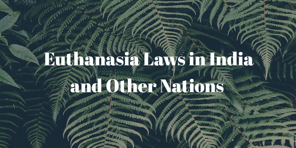 Euthanasia Laws in India and Other Nations