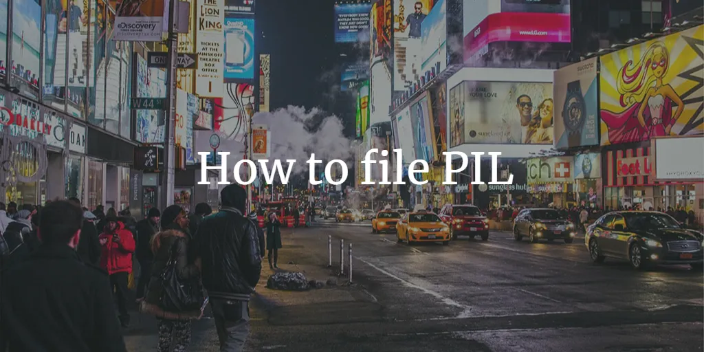 Filing a Public Interest Litigation in India: A Complete Guide