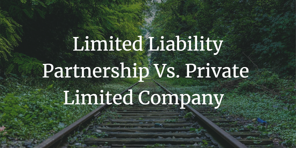 LLP vs. Pvt. Ltd. Company: Key Differences and Which One to Choose