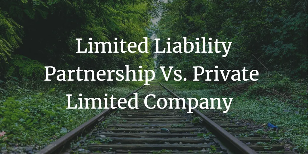 LLP vs. Pvt. Ltd. Company: Key Differences and Which One to Choose