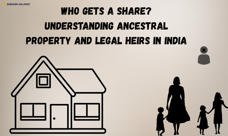 Who Gets a Share? Understanding Ancestral Property and Legal Heirs in India