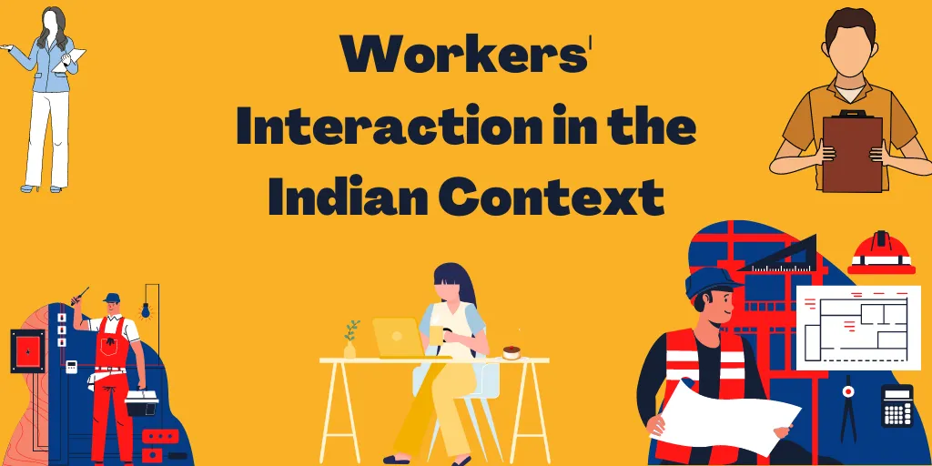 Workers' Interaction in the Indian Context