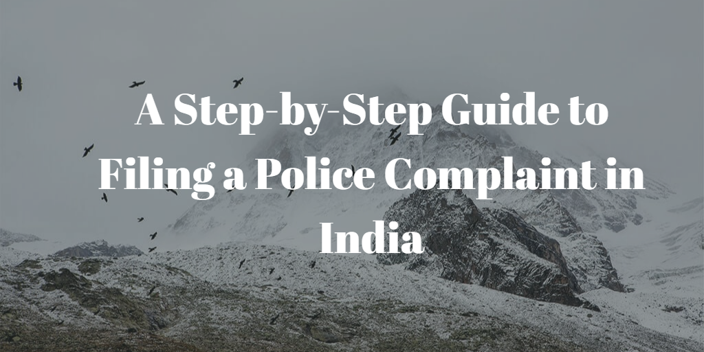 A Step-by-Step Guide to Filing a Police Complaint in India