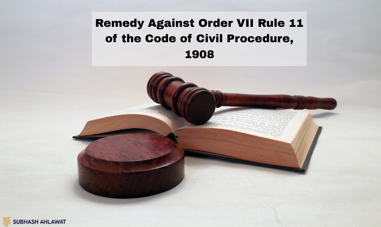 Remedy against Order VII Rule 11 of the Code of Civil Procedure, 1908