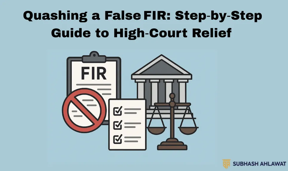 Quashing a False FIR: Step‑by‑Step Guide to High‑Court Relief