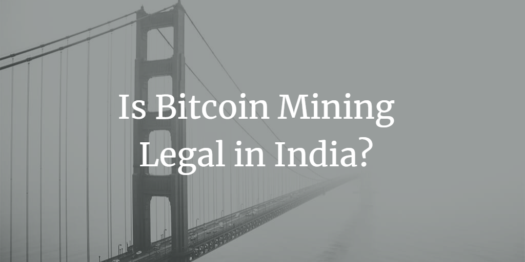 Is Bitcoin Mining Legal in India?