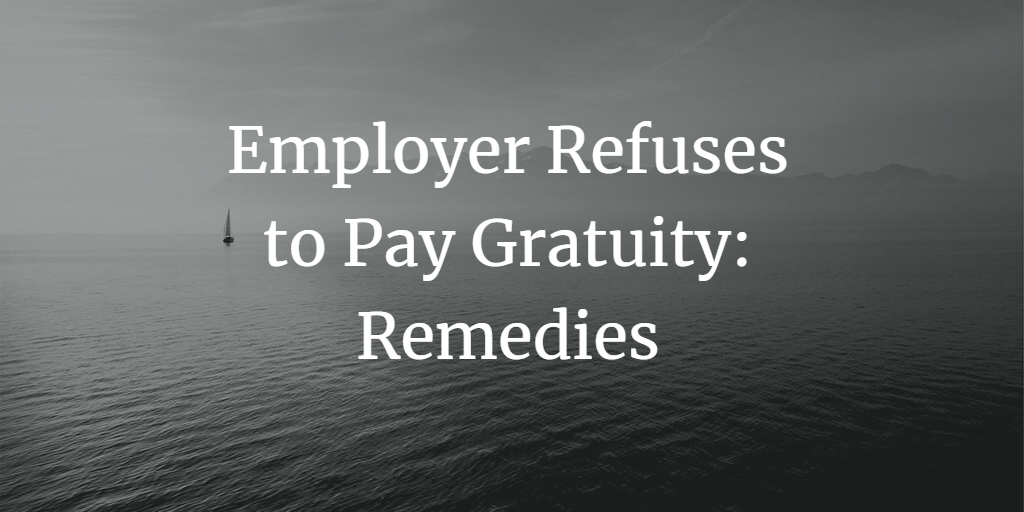 What to do if your employer refuses to pay gratuity?