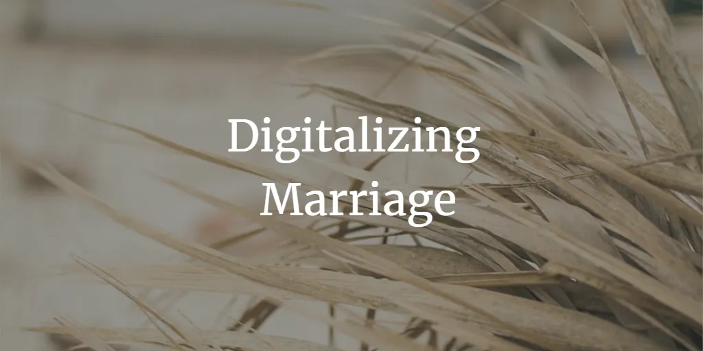 Digitalizing Marriage: In the Light of Judicial Perspective