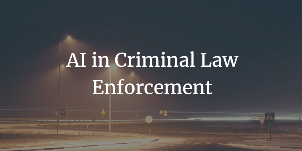 ARTIFICIAL INTELLIGENCE IN CRIMINAL LAW ENFORCEMENT: A SPECIAL REFERENCE TO INDIA