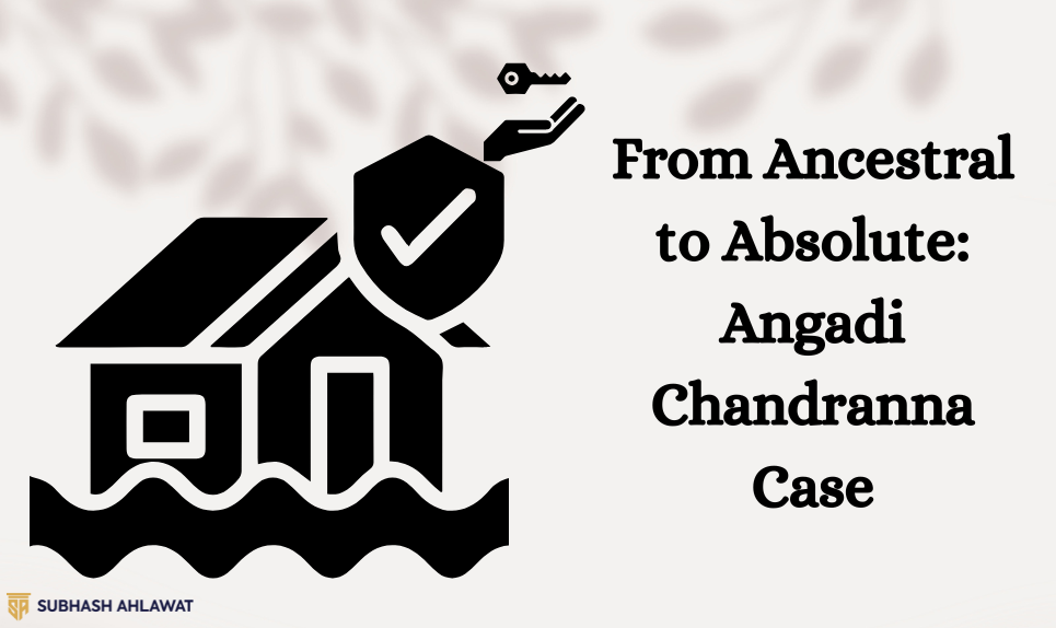 From Ancestral to Absolute: Angadi Chandranna Case Redraws Hindu Family Property Lines