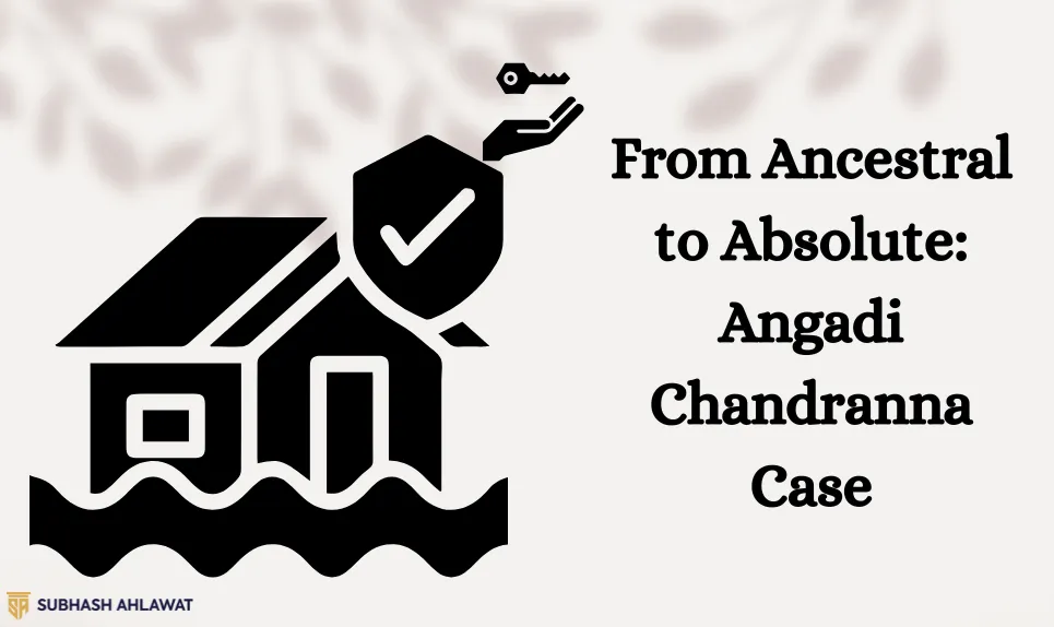 From Ancestral to Absolute: Angadi Chandranna Case Redraws Hindu Family Property Lines