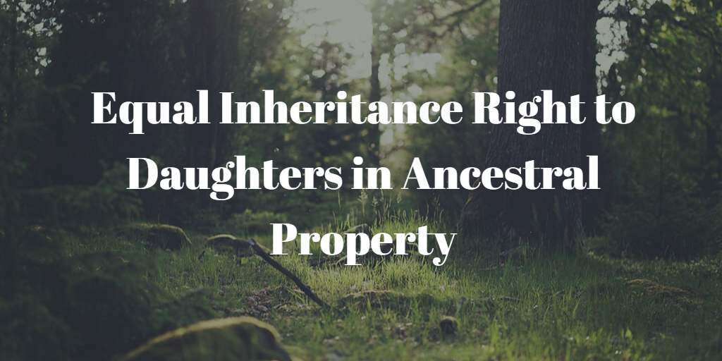 Equal Inheritance Right to Daughters in Ancestral Property