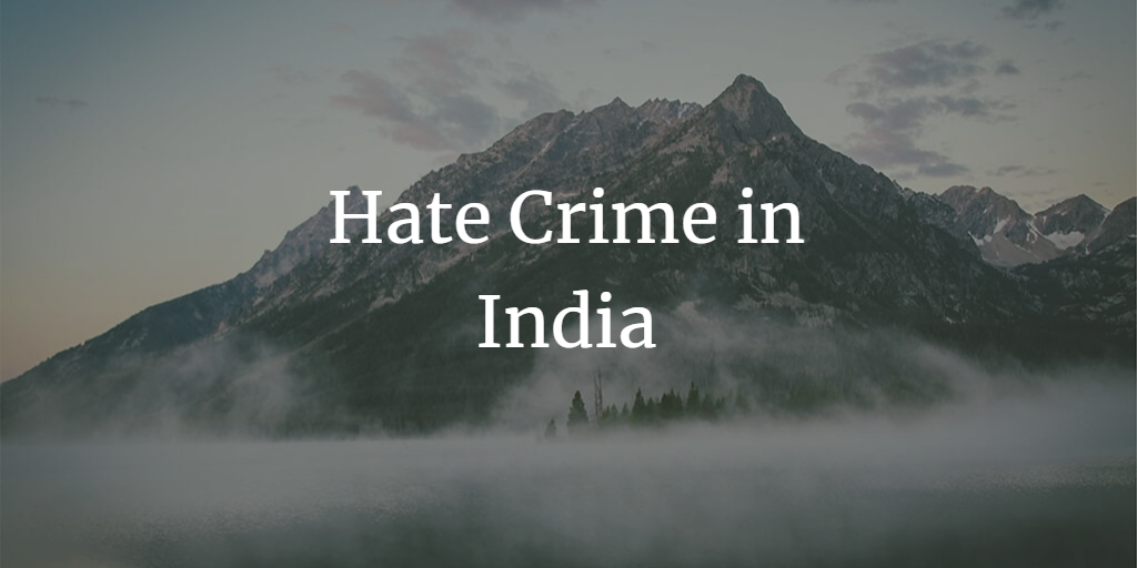 Hate Crime in India: Understanding the Menace and Ways to Combat It