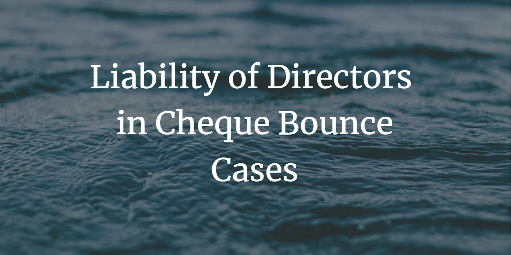 Liability of Directors of Company in Cheque Bounce Cases in Indian law