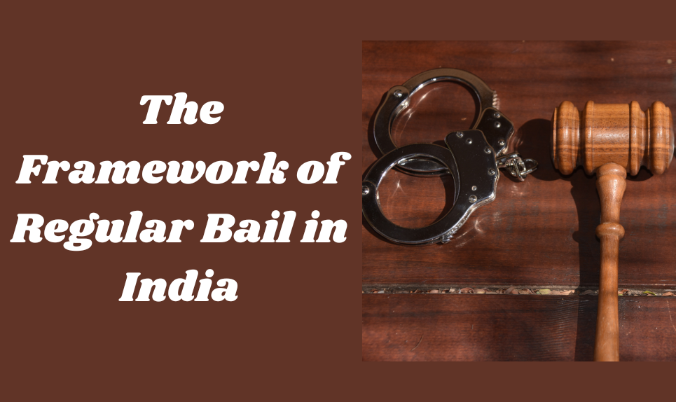 The Framework of Regular Bail in India