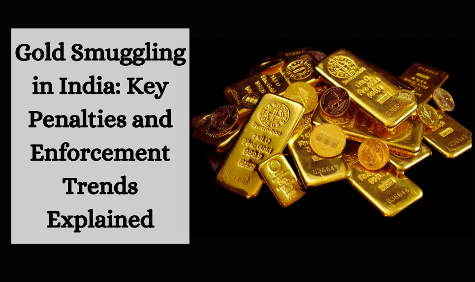 Gold Smuggling in India: Key Penalties and Enforcement Trends