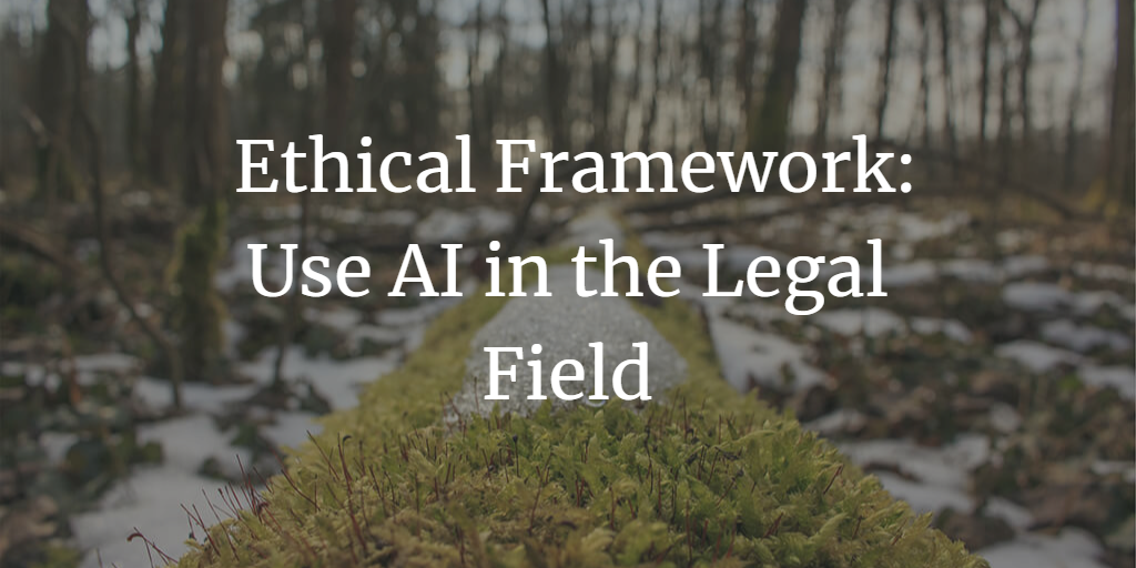 The Importance of Establishing an Ethical Framework for the Use of Generative AI in the Legal Field