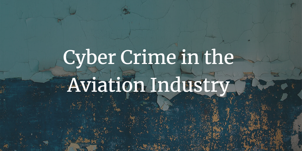 Cyber Crime in the Aviation Industry: Exploring Boundaries in the Sky